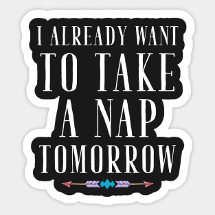 I already want to take a nap tomorrow Sticker